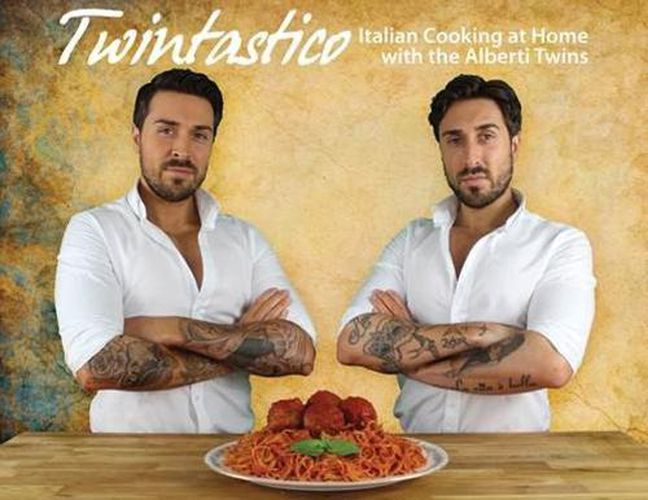 Twintastico: Italian Cooking at Home with the Alberti Twins