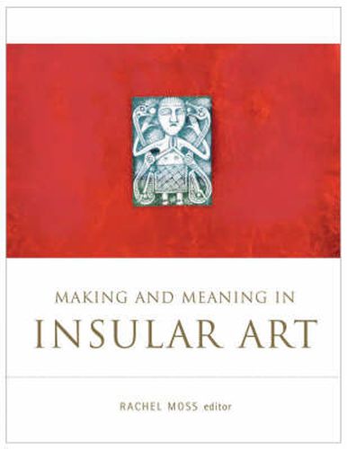 Making and Meaning in Insular Art