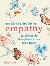 Cover image for The Little Book of Empathy: Enrich Your Life Through Compassion and Kindness