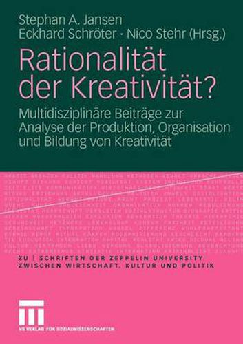 Cover image for Rationalitat der Kreativitat?: Multidisziplinare Beitrage zur Analyse der Produktion, Organisation und Bildung von Kreativitat