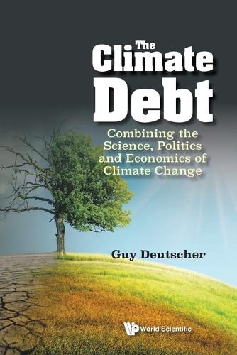 Cover image for Climate Debt, The: Combining The Science, Politics And Economics Of Climate Change