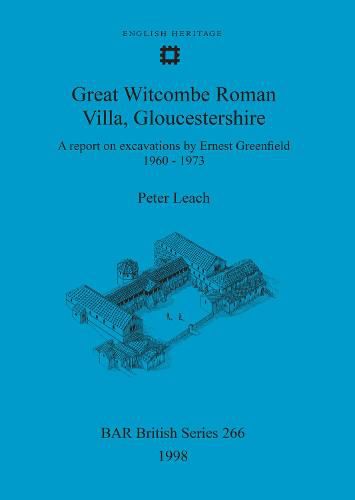 Great Witcombe Roman Villa, Gloucestershire: A report on excavations by Ernest Greenfield, 1960-1973