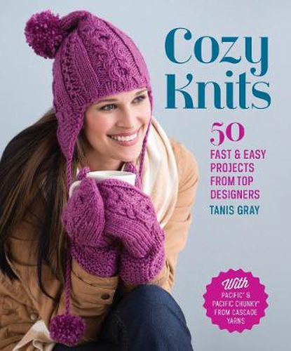 Cozy Knits: 50 Fast & Easy Projects from Top Designers