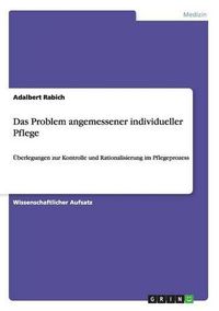 Cover image for Das Problem angemessener individueller Pflege: UEberlegungen zur Kontrolle und Rationalisierung im Pflegeprozess