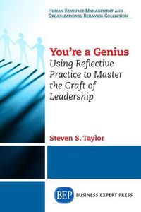 Cover image for You're A Genius: Using Reflective Practice to Master the Craft of Leadership
