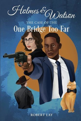 Cover image for Holmes & Watson, The Case Of The One Bridge Too Far