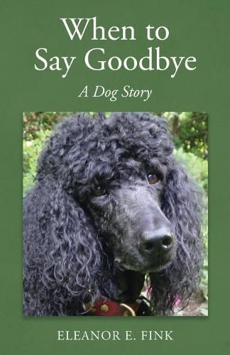 Cover image for When to Say Goodbye-A Dog Story