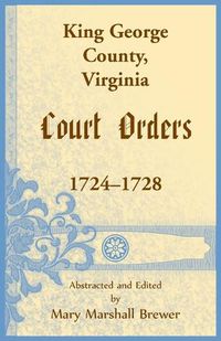 Cover image for King George County, Virginia Court Orders, 1724-1728