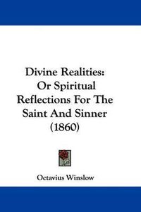 Cover image for Divine Realities: Or Spiritual Reflections For The Saint And Sinner (1860)