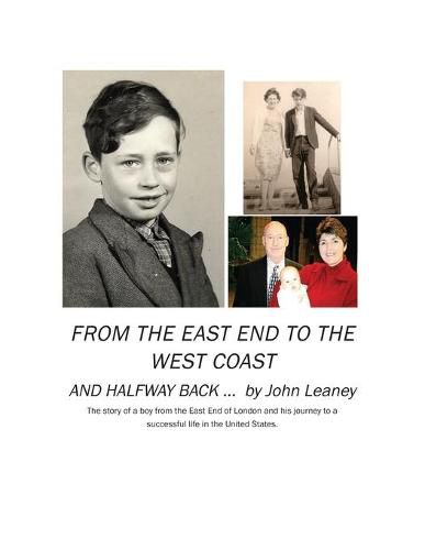 Cover image for From the East End to the West Coast and Halfway Back: The story of a boy from the East End of London and his journey to a successful life in the United States