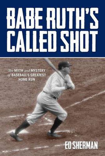 Cover image for Babe Ruth's Called Shot: The Myth And Mystery Of Baseball's Greatest Home Run