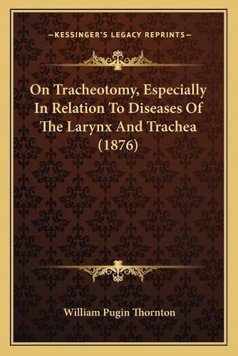 On Tracheotomy, Especially in Relation to Diseases of the Larynx and Trachea (1876)