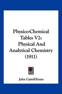 Cover image for Physico-Chemical Tables V2: Physical and Analytical Chemistry (1911)