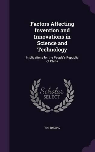 Cover image for Factors Affecting Invention and Innovations in Science and Technology: Implications for the People's Republic of China