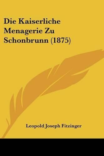 Die Kaiserliche Menagerie Zu Schonbrunn (1875)