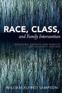 Cover image for Race, Class, and Family Intervention: Engaging Parents and Families for Academic Success