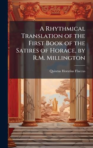 Cover image for A Rhythmical Translation of the First Book of the Satires of Horace, by R.M. Millington