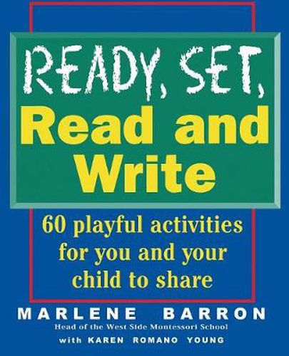 Ready, Set, Read and Write: Playful, Pressure-free Ways to Help Your Child Learn to Read and Write