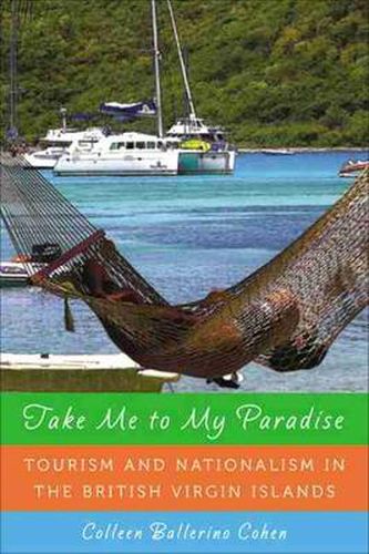 Cover image for Take Me To My Paradise: Tourism And Nationalism In The British Virgin Islands