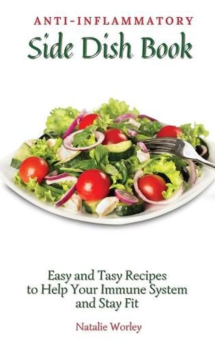 Cover image for Anti-Inflammatory Side Dish Book: Easy and tasy recipes to Help Your Immune System and stay fit