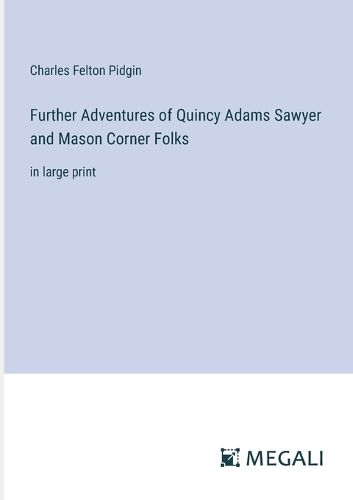 Further Adventures of Quincy Adams Sawyer and Mason Corner Folks