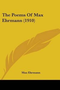 Cover image for The Poems of Max Ehrmann (1910)