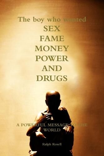 Cover image for The Boy Who Wanted Sex, Fame, Money, Power and Drugs