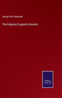 Cover image for The Empress Eugenie's Boudoir