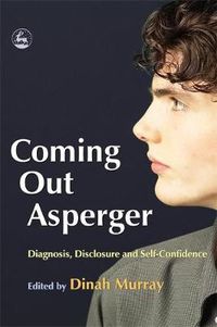 Cover image for Coming Out Asperger: Diagnosis, Disclosure and Self-Confidence