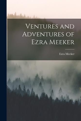 Cover image for Ventures and Adventures of Ezra Meeker