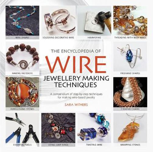 Cover image for The Encyclopedia of Wire Jewellery Techniques: A Compendium of Step-by-Step Techniques for Making Beautiful Jewellery