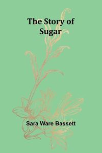 Cover image for The Story of Sugar