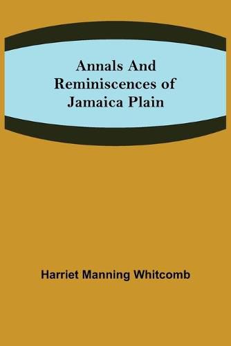 Cover image for Annals and Reminiscences of Jamaica Plain