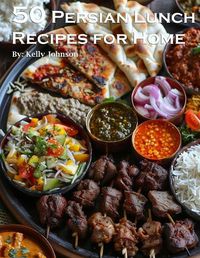 Cover image for 50 Persian Lunch Recipes for Home