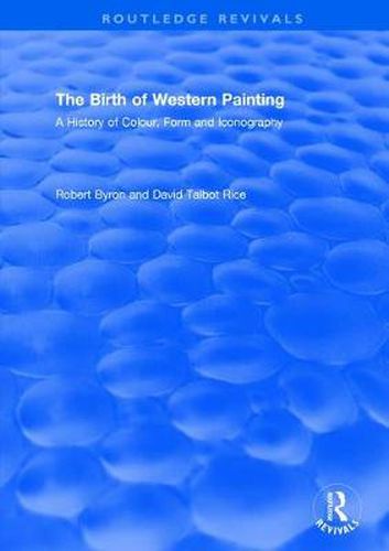 The Birth of Western Painting (Routledge Revivals): A History of Colour, Form and Iconography