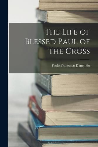 Cover image for The Life of Blessed Paul of the Cross