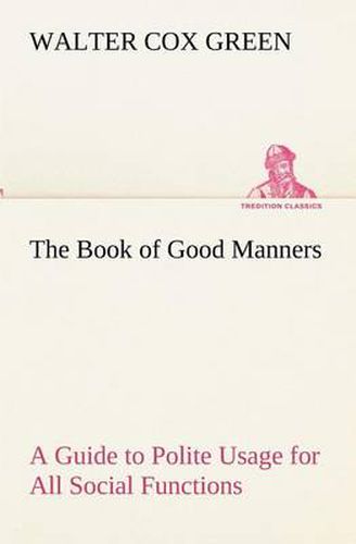 Cover image for The Book of Good Manners; a Guide to Polite Usage for All Social Functions