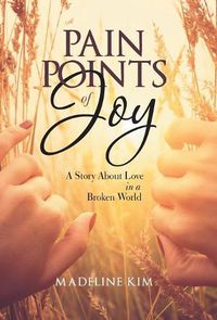 Cover image for Pain Points of Joy: A Story About Love in a Broken World