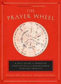 Cover image for The Prayer Wheel: A Daily Guide to Renewing your Faith with a Rediscovered Spiritual Practice
