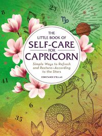 Cover image for The Little Book of Self-Care for Capricorn: Simple Ways to Refresh and Restore-According to the Stars