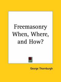 Cover image for Freemasonry When, Where, and How? (1914)