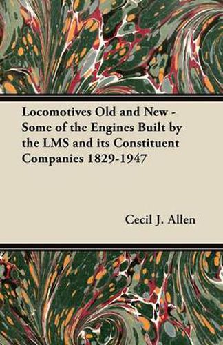 Cover image for Locomotives Old and New - Some of the Engines Built by the LMS and Its Constituent Companies 1829-1947