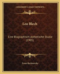 Cover image for Leo Blech: Eine Biographisch-Asthetische Studie (1905)