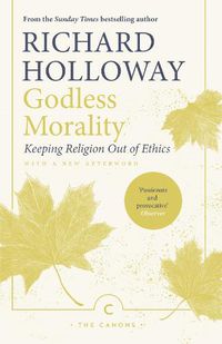 Cover image for Godless Morality: Keeping Religion Out of Ethics