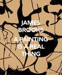 Cover image for James Brooks: A Painting Is a Real Thing