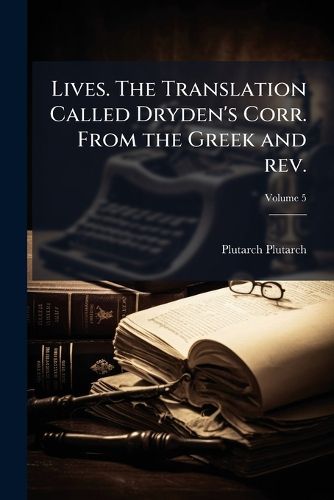 Cover image for Lives. the Translation Called Dryden's Corr. from the Greek and REV.