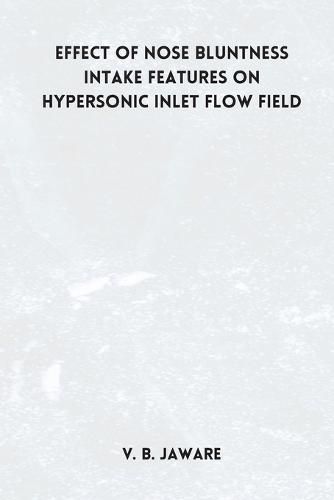 Cover image for Effect of nose bluntness Intake Features on Hypersonic Inlet Flow Field