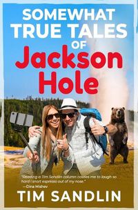 Cover image for Somewhat True Tales of Jackson Hole