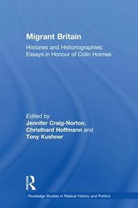 Cover image for Migrant Britain: Histories and Historiographies: Essays in Honour of Colin Holmes
