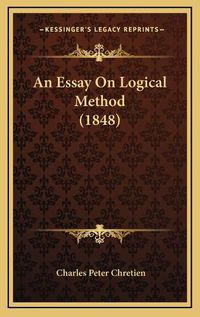 Cover image for An Essay on Logical Method (1848)